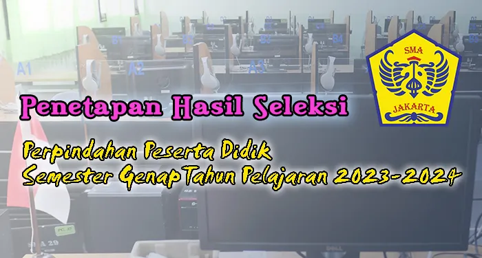 PENGUMUMAN PENETAPAN HASIL SELEKSI PERPINDAHAN PESERTA DIDIK SEMESTER GENAP TAHUN PELAJARAN 2023 / 2024